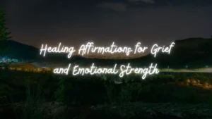 35 Healing Affirmations for Grief Gentle Words to Help You Breathe Again
