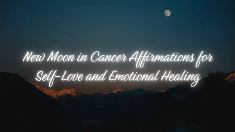 Affirmations for New Moon in Cancer: Nurture, Heal, and Manifest with Lunar Energy
