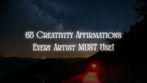 65 Powerful Affirmations for Creativity To Spark Ideas Flow Effortlessly