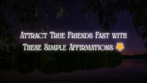 Affirmations for Friendship Attracting True Connections and Joyful Bonds