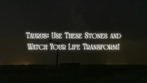 The Best Taurus Stones Crystals That Amplify the Strength and Stability of Taurus
