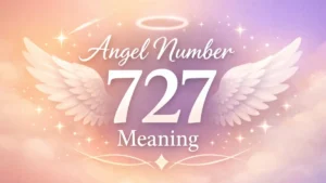 Angel Number 727 Meaning and the Message It Brings Into Your Life